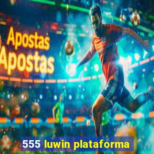 555 luwin plataforma